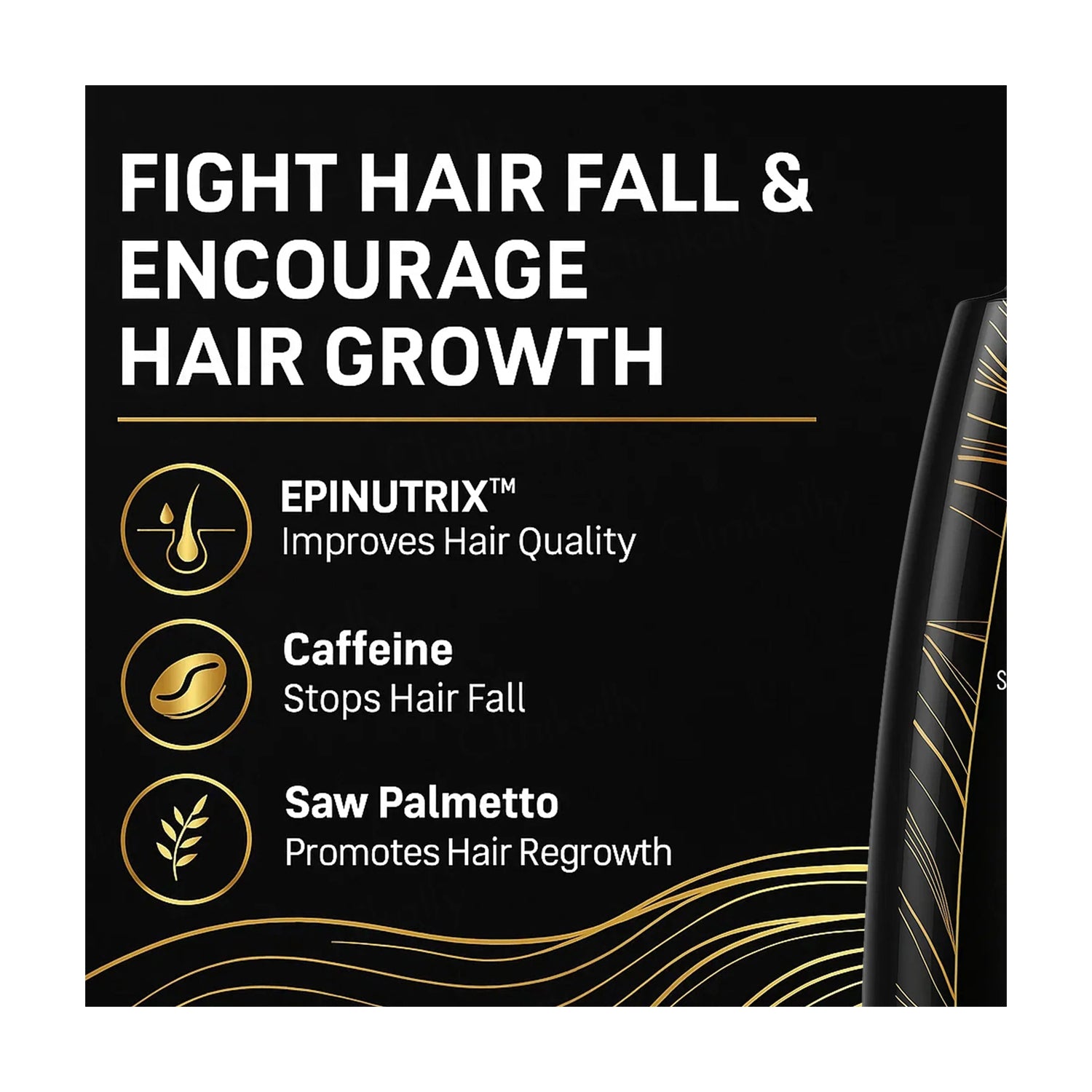 A black promotional graphic for a hair care product with white and gold text reading 'FIGHT HAIR FALL & ENCOURAGE HAIR GROWTH' and three feature callouts: Epinutrix improves hair quality, caffeine stops hair fall, and saw palmetto promotes hair regrowth. Part of a black bottle with gold detailing is visible on the right edge.
